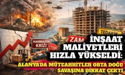 İnşaat maliyetleri hızla yükseldi: Alanya’da müteahhitler Orta Doğu savaşına dikkat çekti