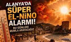 Alanya'da Süper El-Nino alarmı: Bu günleri mumla arayacağız