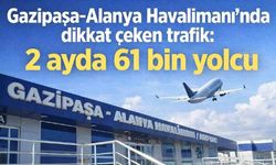 Gazipaşa-Alanya Havalimanı’nda dikkat çeken trafik: 2 ayda 61 bin yolcu