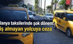 Alanya taksilerinde yeni dönem: Yolcuya da ceza geliyor