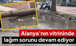 Alanya'nın vitrininde lağım sorunu devam ediyor