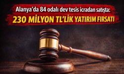 Alanya’da 84 odalı dev tesis icradan satışta: 230 milyon TL’lik yatırım fırsatı