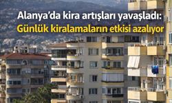Alanya’da kira artışları yavaşladı: Günlük kiralamaların etkisi azalıyor