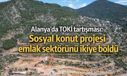 Alanya’da TOKİ tartışması: Sosyal konut projesi emlak sektörünü ikiye böldü