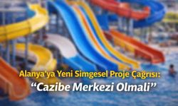 Alanya’ya yeni simgesel proje çağrısı: “Cazibe merkezi olmalı”