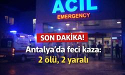 Son Dakika! Antalya'da feci kaza: 2 ölü, 2 yaralı