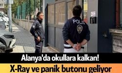 Alanya'daki okullara X-Ray ve panik butonu zorunluluğu