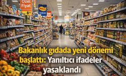 Bakanlık gıdada yeni dönemi başlattı: Yanıltıcı ifadeler yasaklandı
