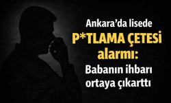 Ankara’da lisede “P*tlama Çetesi” alarmı: Babanın ihbarı ortaya çıkarttı