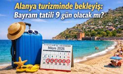 Alanya turizminde bekleyiş: Bayram tatili 9 gün olacak mı?
