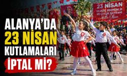 Alanya’da 23 Nisan kutlamaları iptal mi?