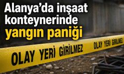 Alanya’da inşaat konteynerinde yangın paniği