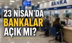 23 Nisan’da bankalar açık mı?