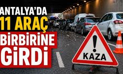 Antalya’da 11 araç birbirine girdi