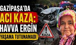 Gazipaşa'da acı kaza: Havva Ergin yaşama tutunamadı