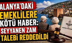 Alanya’daki emeklilere kötü haber: Seyyanen zam talebi reddedildi