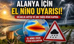 Alanya için El Nino uyarısı: Sıcaklık artışı ve ani yağış riski kapıda