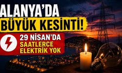 Alanya'da büyük kesinti: 29 Nisan’da saatlerce elektrik yok