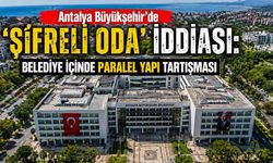 Antalya Büyükşehir’de ‘şifreli oda’ iddiası: Belediye içinde paralel yapı tartışması