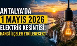Antalya’da 1 Mayıs 2026 elektrik kesintisi: Hangi ilçeler etkilenecek?