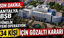 Son dakika: Antalya BŞB yönelik yeni operasyon: 34 kişi için gözaltı kararı