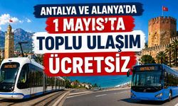 Antalya ve Alanya'da 1 Mayıs'ta toplu ulaşım ücretsiz olacak