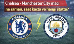 Chelsea - Manchester City maçı ne zaman, saat kaçta ve hangi statta?