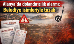 Alanya’da dolandırıcılık alarmı: Belediye isimleriyle tuzak