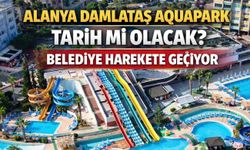 Alanya Damlataş Aquapark tarih mi olacak? Belediye harekete geçiyor