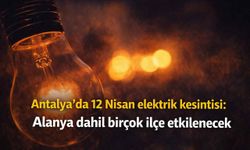 Antalya’da 12 Nisan elektrik kesintisi: Alanya dahil birçok ilçe etkilenecek