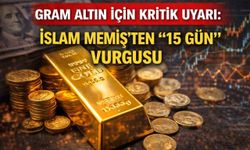 Gram altın için kritik uyarı: İslam Memiş’ten “15 gün” vurgusu