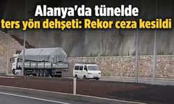 Alanya'da tünelde ters yön dehşeti: Rekor ceza kesildi