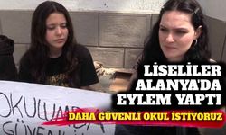 Liseliler Alanya’da eylem yaptı: Daha güvenli okul istiyoruz