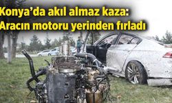 Konya'da akıl almaz kaza: Aracın motoru yerinden fırladı - Konya Haberleri