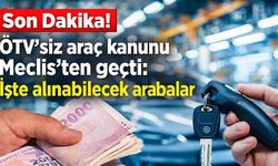 Son Dakika! ÖTV'siz araç kanunu Meclis'ten geçti: İşte alınabilecek arabalar