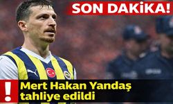 Son Dakika! Mert Hakan Yandaş tahliye edildi