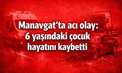 Manavgat'ta acı olay: 6 yaşındaki çocuk hayatını kaybetti