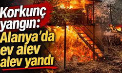 Korkunç yangın: Alanya'da ev alev alev yandı