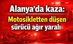 Alanya'da kaza: Motosikletten düşen sürücü ağır yaralı