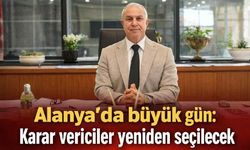 Alanya'da büyük gün: Karar vericiler yeniden seçilecek