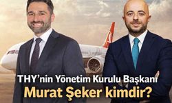 THY'nin  Yönetim Kurulu Başkanı Murat Şeker kimdir?