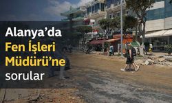 Alanya'da Fen İşleri Müdürü'ne sorular