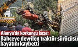 Alanya’da korkunç kaza: Bahçeye devrilen traktör sürücüsü hayatını kaybetti