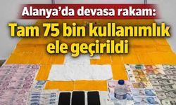Alanya'da devasa rakam: Tam 75 bin kullanımlık ele geçirildi