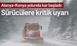 Alanya-Konya yolunda kar başladı: Sürücülere kritik uyarı