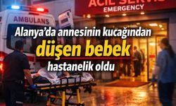 Alanya'da annesinin kucağından düşen bebek hastanelik oldu
