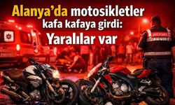 Alanya'da motosikletler kafa kafaya girdi: Yaralılar var