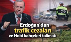 Erdoğan'dan trafik cezaları ve Hobi bahçeleri talimatı