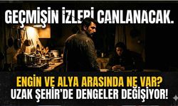 Engin Şef ve Alya arasında ne var? Geçmişin izleri Uzak Şehir'de canlanıyor