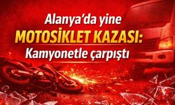 Alanya'da yine motosiklet kazası: Kamyonetle çarpışan sürücü hastaneye kaldırıldı